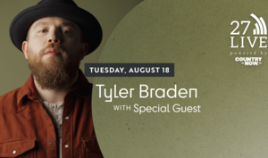27LIVE powered by Country Now featuring Tyler Braden with Clayton Mullen