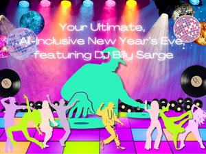 Your Ultimate, All-Inclusive New Year’s Eve, Featuring DJ Billy Sarge