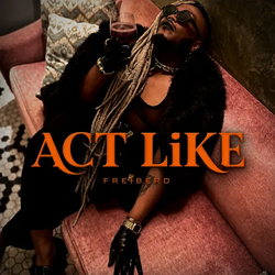 FREiBERD — "ACT LIKE" Single Release