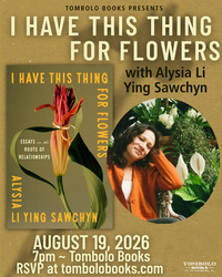 I Have This Thing For Flowers - An Evening with Alysia Li Ying Sawchyn