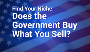 Find Your Niche: Does the Government Buy What You Sell?
