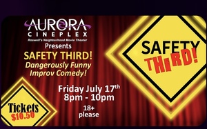 Safety Third Improv at Aurora Cineplex--Live Improv Comedy-Fri July 17th ( 18  & older)--$ 10.50 Tix