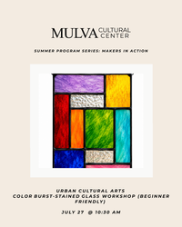Summer Program Series: Makers in Action – Urban Cultural Arts Color Burst-Stained Glass Workshop (Be