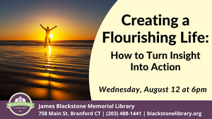Creating a Flourishing Life: How to Turn Insight Into Action
