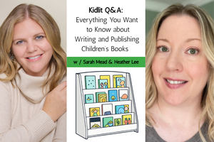 Kidlit Q&A: Everything You Want to Know about Writing and Publishing Children’s Books