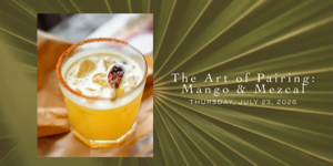The Art of Pairing: Mango & Mezcal