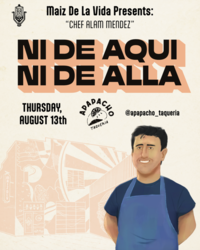 Maíz de la Vida Continues the Ni de Aquí Ni de Allá Guest Chef Series with Alam Méndez