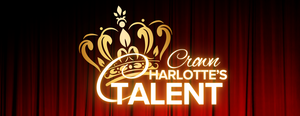 Crown Charlotte's Talent – Virtual Auditions Open July 15