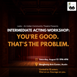 INTERMEDIATE ACTING WORKSHOP: YOU'RE GOOD. THAT'S THE PROBLEM.
