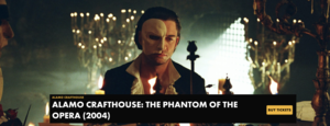 ALAMO CRAFTHOUSE: THE PHANTOM OF THE OPERA (2004)