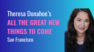Theresa Donahoe’s All the Great New Things to Come