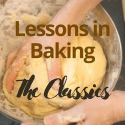 Lessons in Baking: The Classics Baking Classes for Ages 16+