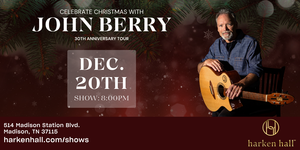 John Berry’s 30th Anniversary Christmas Tour at Harken Hall December 20