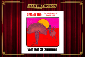 DIVA or Die: Wet Hot San Francisco Summer