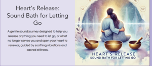 Heart's Release: Sound Bath for Letting Go