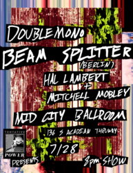 7/28: Beam Splitter (Berlin), Double Mono, Hal Lambert & Mitchell Mobley