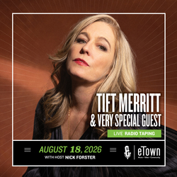 eTown Taping with Tift Merritt and very special guest