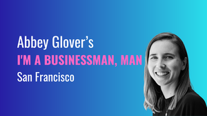 Abbey Glover’s I’m a Businessman, Man