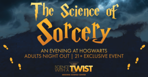 Science With a TWIST: The Science of Sorcery—An Evening at Hogwarts