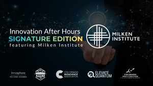 Innovation After Hours: Signature Edition: Feat. The Milken Institute & Colorado Innovation Council