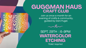 Guggman Haus Craft Club: Watercolor Etching