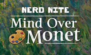 Nerd Nite Lehigh Valley: Mind Over Monet