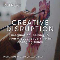 Creative Disruption: Imagination, Calling, and Courageous Leadership in Changing Times