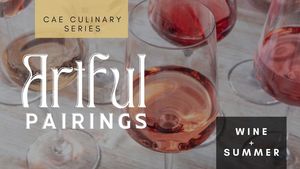 ARTFUL PAIRINGS CULINARY SERIES: Rosé & White – A Taste of Summer