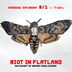 RIOT IN FLATLAND: An Exhibit of Drawn Conclusions @ Agitator Gallery on Sat. AUG 1, 2026  / 7-10pm