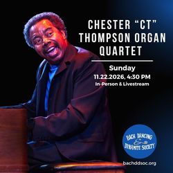 Bach Dancing & Dynamite Society Presents: CHESTER “CT” THOMPSON ORGAN QUARTET
