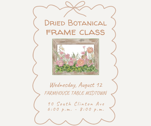 Dried Botanical Frame Workshop at Farmhouse Table Midtown