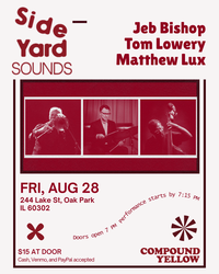 Side Yard Sounds:  Jeb Bishop - Tom Lowery - Matthew Lux