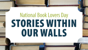 National Book Lovers Day: Stories Within Our Walls