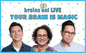 Brains On! LIVE: Your Brain is Magic!