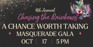 “A Chance Worth Taking” Masquerade Gala - to benefit Chasing the Rainbows