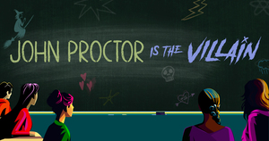"John Proctor is the Villain"