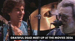 GRATEFUL DEAD MEET-UP AT THE MOVIES 2026