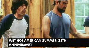 WET HOT AMERICAN SUMMER: 25TH ANNIVERSARY