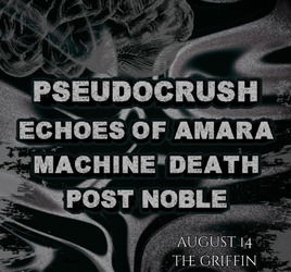Pseudocrush w/Echoes of Amara, Machine Death & Post Noble