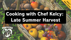 Cooking with Chef Kelcy: Late Summer Harvest
