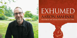 Book Discussion & Signing for Exhumed, New Book from Aaron Mahnke of Award-Winning Podcast, LORE