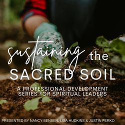 HYBRID Sustaining the Sacred Soil: A Professional Development Series for Spiritual Leaders