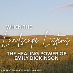 When the Landscape Listens-the Healing Power of Emily Dickinson