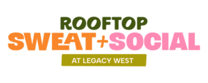 Fitness Ambassadors’ Rooftop Sweat + Social at Legacy West