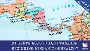 Mi Gente Estuvo Aquí También: Beginning Hispanic Genealogy