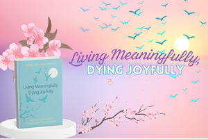 Living Meaningfully, Dying Joyfully