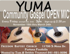 EVERY FRIDAY!!! YUMA Gospel OPEN MIC 3pm @ Freedom Baptist Church 11750 S. Mesa Drive YUMA FOOTHILLS