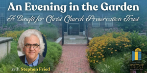 An Evening in the Garden: A Benefit for Christ Church Preservation Trust