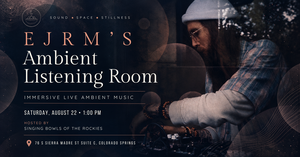 EJRM’s Listening Room hosted by Singing Bowls of the Rockies