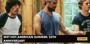 WET HOT AMERICAN SUMMER: 25TH ANNIVERSARY